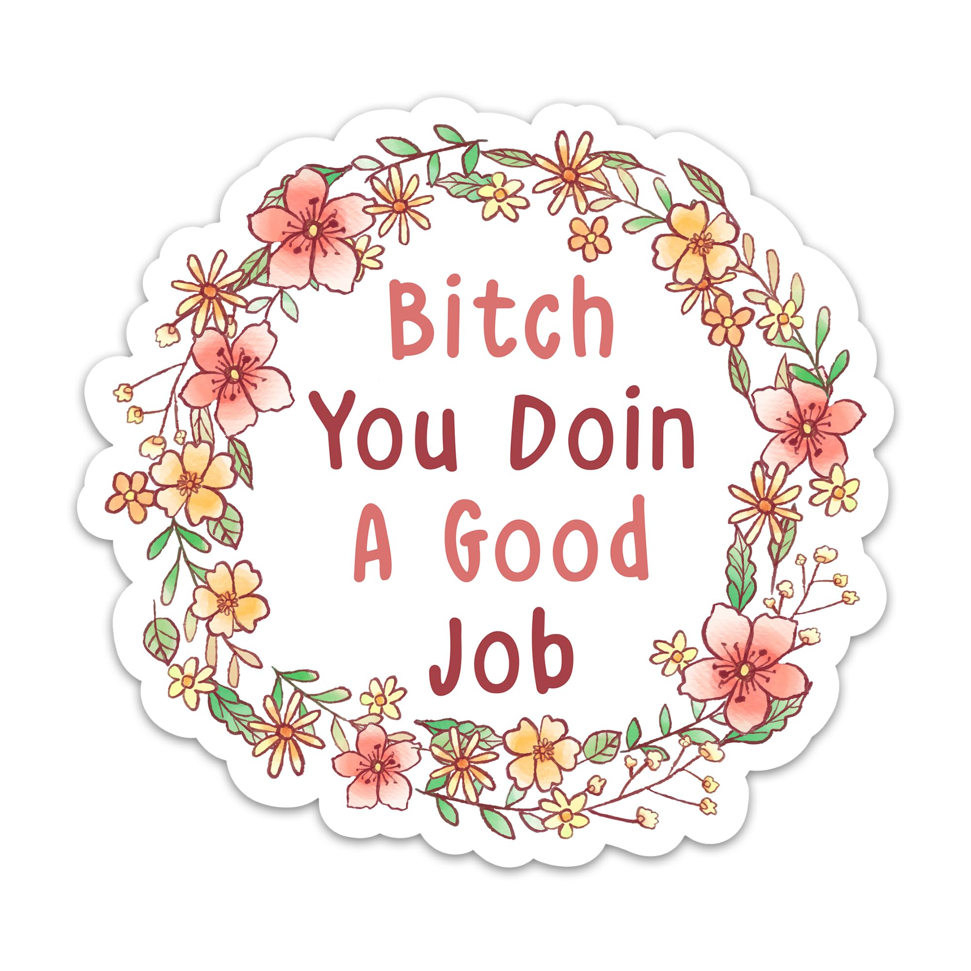 (3PCs) Bitch You Doin a Good Job Motivation Sticker Inspirational Flower Wreath Mental Health Stickers for Adults Teen Kids Waterproof Vinyl Stickers for Water Bottle Laptop Phone Kindle (3 Inches)