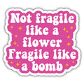 Motivational Stickers Funny Not Fragile Like A Flower Fragile Like A Bomb Colors Vinyl Stickers Weather-Resistant Sticker for Water Bottles Laptop Window Car Size 3"
